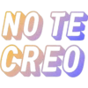 NO TE
CREO