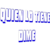 QUIEN LO TIENE
DIME