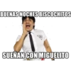 BUENAS NOCHES BISCOCHITOS
MUTA
69
SUEÑAN CON MIGUELITO