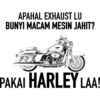 APAHAL EXHAUST LU
BUNYI MACAM MESIN JAHIT?
PAKAI HARLEY LAA!