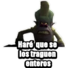 Haré que se
los traguen
enteros