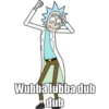 Wubbalubba dub
dub