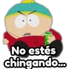 No estés
chingando.