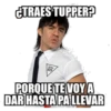 CTRAES TUPPER?
RUTA
69
PORQUE TEVOY A
DAR HASTA PALLEVAR