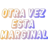 OTRA VEZ
ESTA
MARGINAL