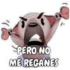 PERO NO
ME REGANES