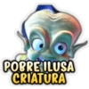 POBRE ILUSA
CRIATURA