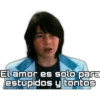 El amor es solo para
estupidos y tontos