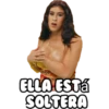 ELLA ESTÁ
SOLTERA