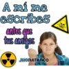 A mi me escribes antes que tus amigos JHONATANCO