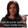 Dejé de poner atencion
Hace media hora