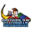 ADIÓS CULEROS, YA ME
VOY A CHINGAR A MI
PINCHE MADRE JAJA