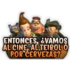 ENTONCES, EVAMOS
AL CINE, AL TEIBOL O
POR CERVEZAS?