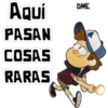 Aquí
PASAN
COSAS
RARAS
DME