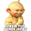 LIKE A TUS
PENDEJADAS