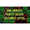 ONE MINUTE THIRTY SEVEN SECONDS LATER...