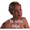 Te odio
Hija