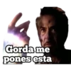 Gorda me
pones esta