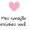 Meu coração
escolheu você.