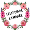 FELIZ DÍA DE
LA MADRE