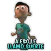 A ESO LE
LLAMO SUERTE