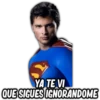 YA TE VI
QUE SIGUES IGNORANDOME