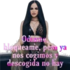 Odiame
bloqueame, pe ya
nos cogimos
descogida no hay