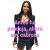 Antes fui
pendeja, ahora
soy cabrona