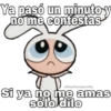 Ya pasó un minuto y
no me contestas
@SoyChooqomilq
Si ya no me amas
sóloldilo