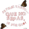 SE FELIZ TANTO
QUE NO
SEPAS,
MI
POR QUÉ!
Une Bellin