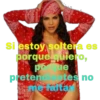 Si estoy soltera es
porque quiero,
porque
pretendentes no
me faltar
PMLER