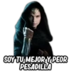 SOY TU MEJOR Y PEOR
PESADILLA