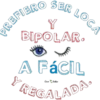 SER LOCA
Y
BIPOLAR.
A FÁCIL
y
Vero Bellier
REGALADA.
PREFIERO