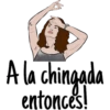 A la chingada
entonces!