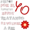PERDÓN
POR EL
DESORDEN
ESTOY
TRATANDO
DE VOLVER
A SER
YO