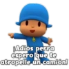 Adiós perra
espero que te
atropelle un camión!