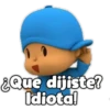 ¿Que dijiste?
Idiota!