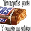 Tranquila puta
RST
Jan Omar
ERS
Y comete un snicker