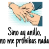 Sino ay anillo,
no me prohibas nada