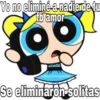 Yo no eliminé-a-nadierde tu
Tb amor
SoyChooqomilg
Se eliminaron solitas