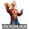 YA ME HICIERON ENOJAR