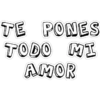 TE PONES
TODO MI
AMOR