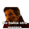 No había otra
manera