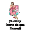 ya estoy
harta de que
llames!!