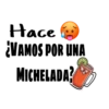 Hace
¿VAMOS POR UNA
MICHELADA?