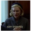 [GAY SHAKING]