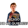 OLOF
ACASO
NO ME QUIERES?