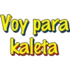 Voy para
kaleta