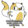 PODRÉ SER UNA
GATA PERO NO
SOY TUYA