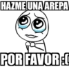 HAZME UNA AREPA
POR FAVOREC